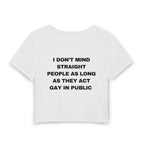 I DON'T MIND STRAIGHT PEOPLE AS LONG AS THEY ACT GAY IN PUBLIC