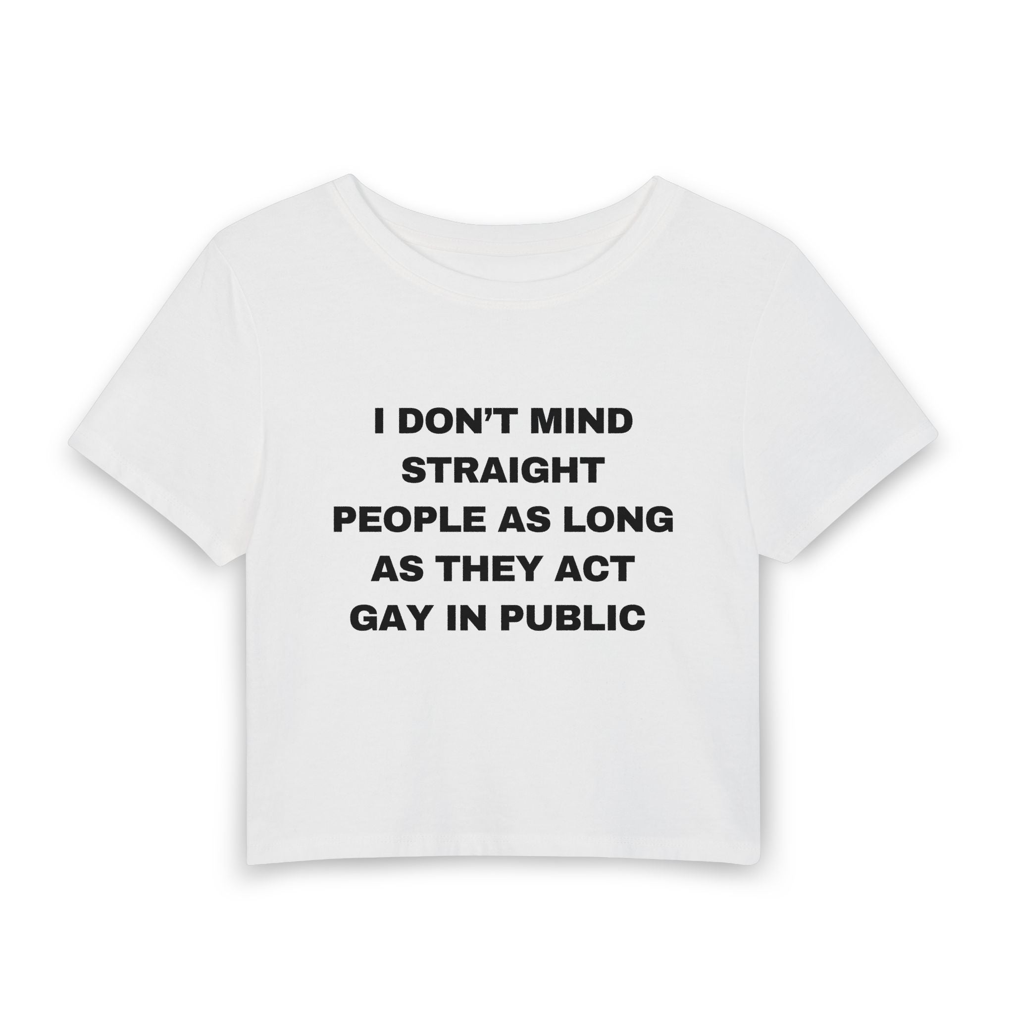 I DON'T MIND STRAIGHT PEOPLE AS LONG AS THEY ACT GAY IN PUBLIC
