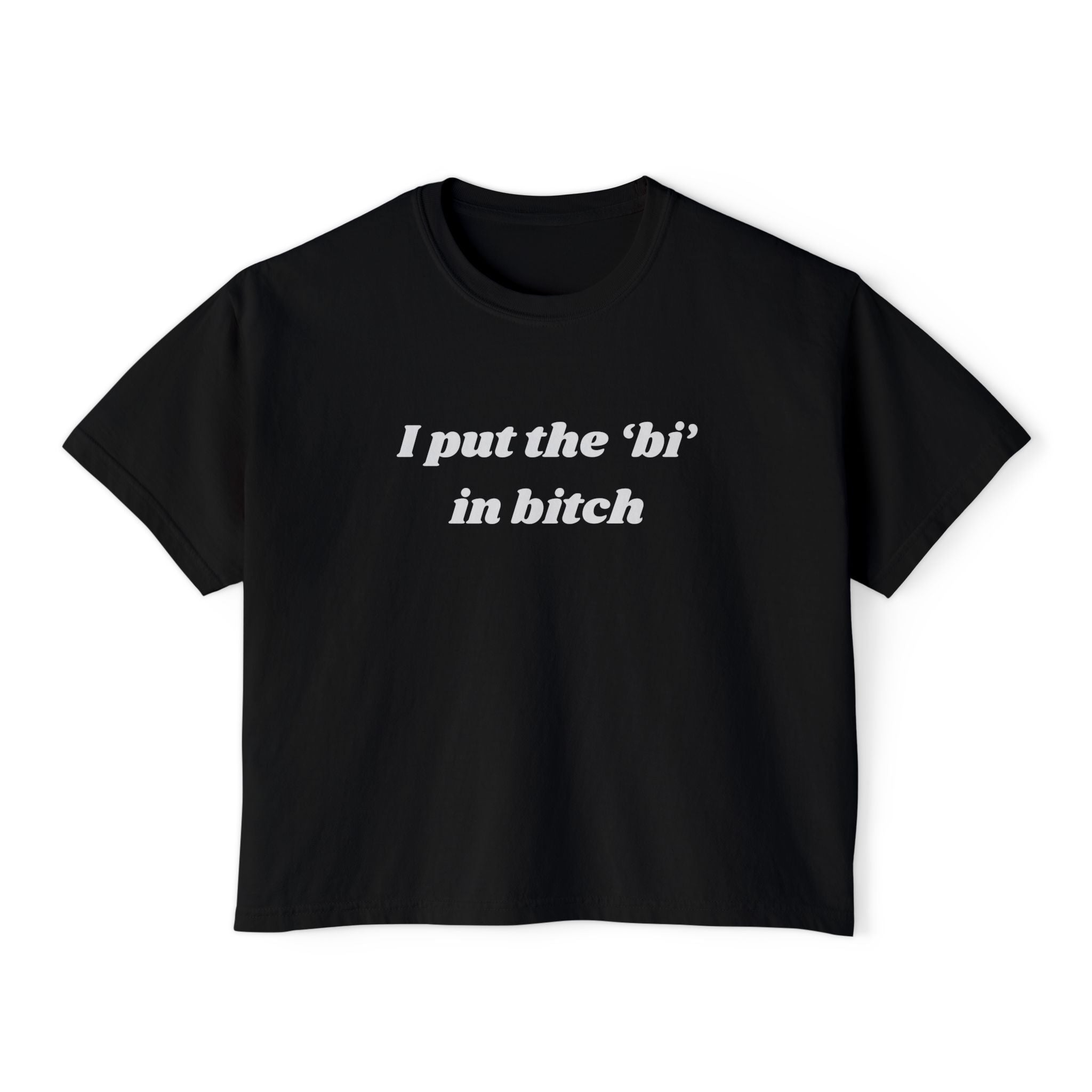I put the 'bi' in bitch