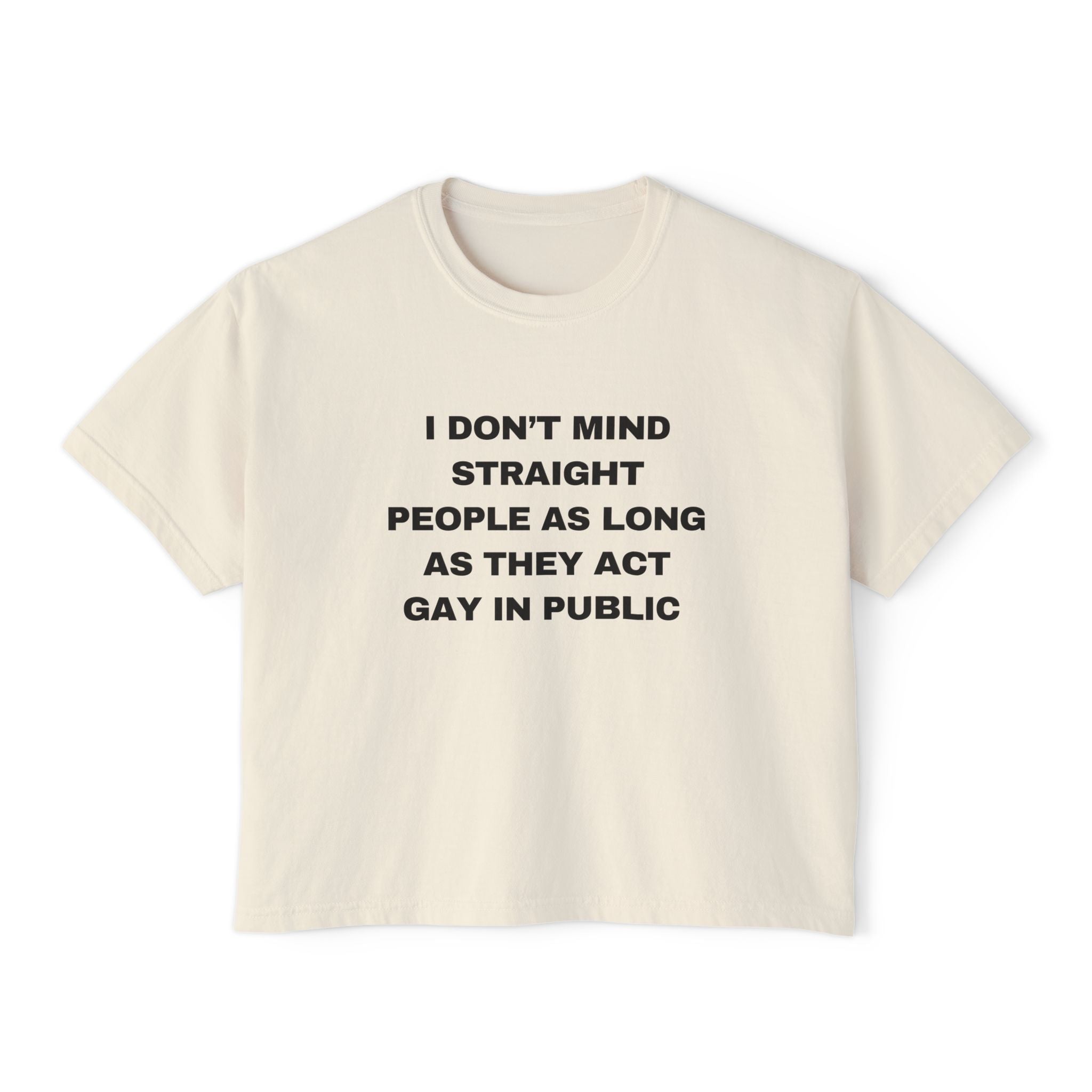I DON'T MIND STRAIGHT PEOPLE AS LONG AS THEY ACT GAY IN PUBLIC