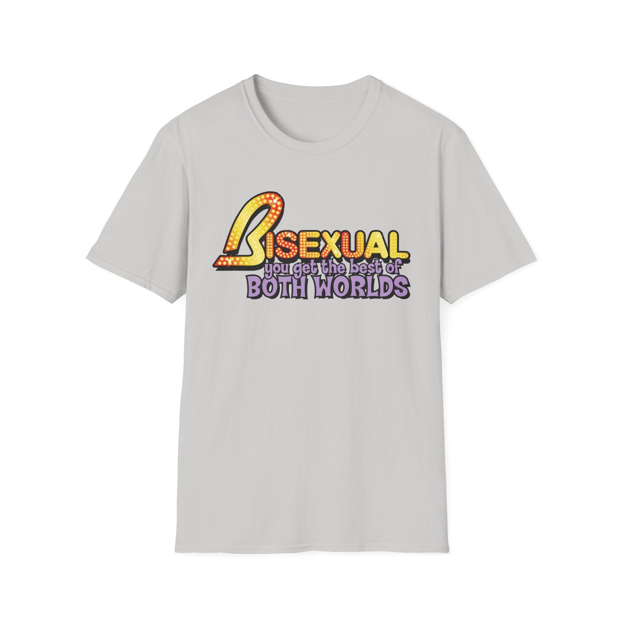 BISEXUAL you get the best of BOTH WORLDS