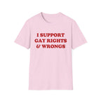 I SUPPORT GAY RIGHTS & WRONGS