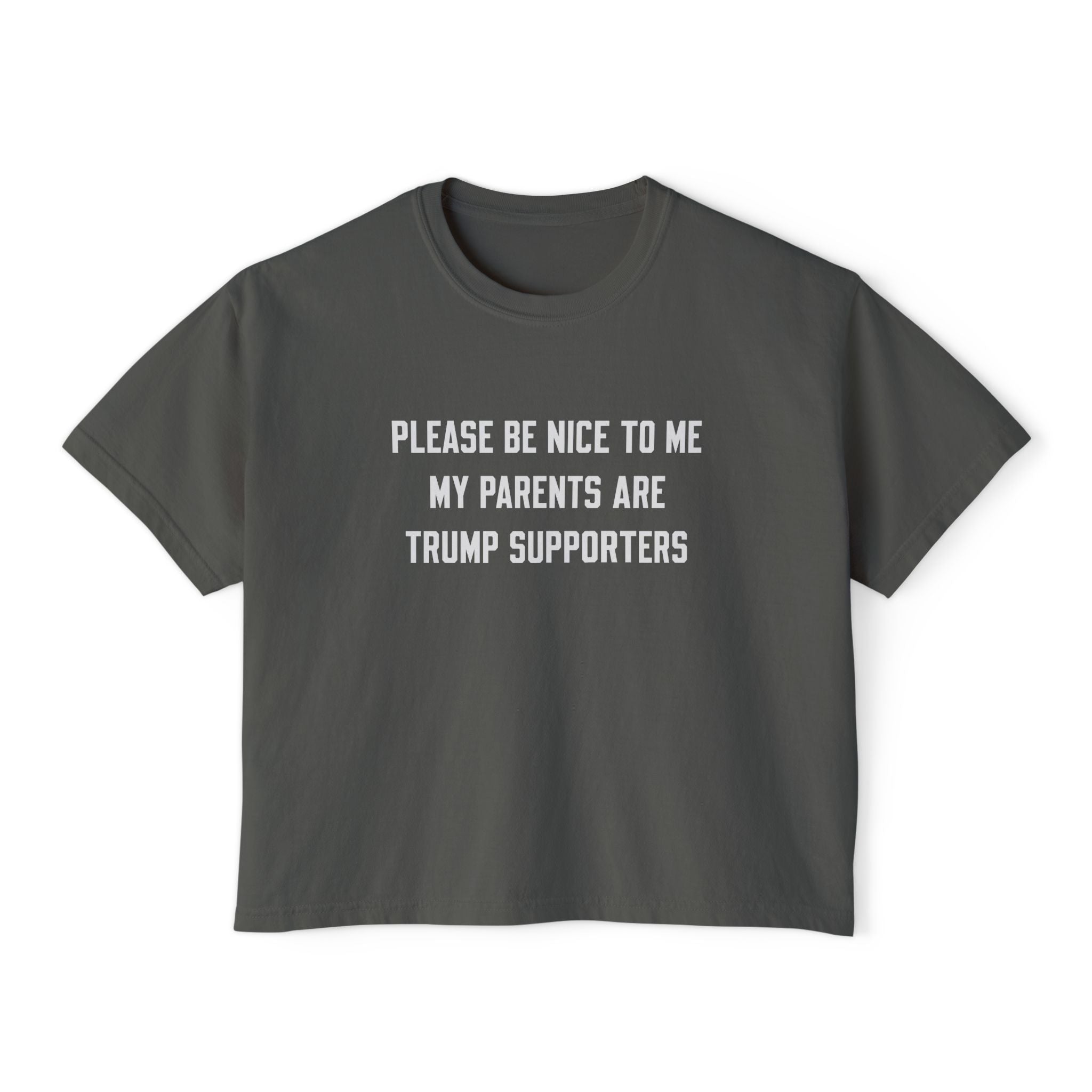 PLEASE BE NICE TO ME MY PARENTS ARE TRUMP SUPPORTERS