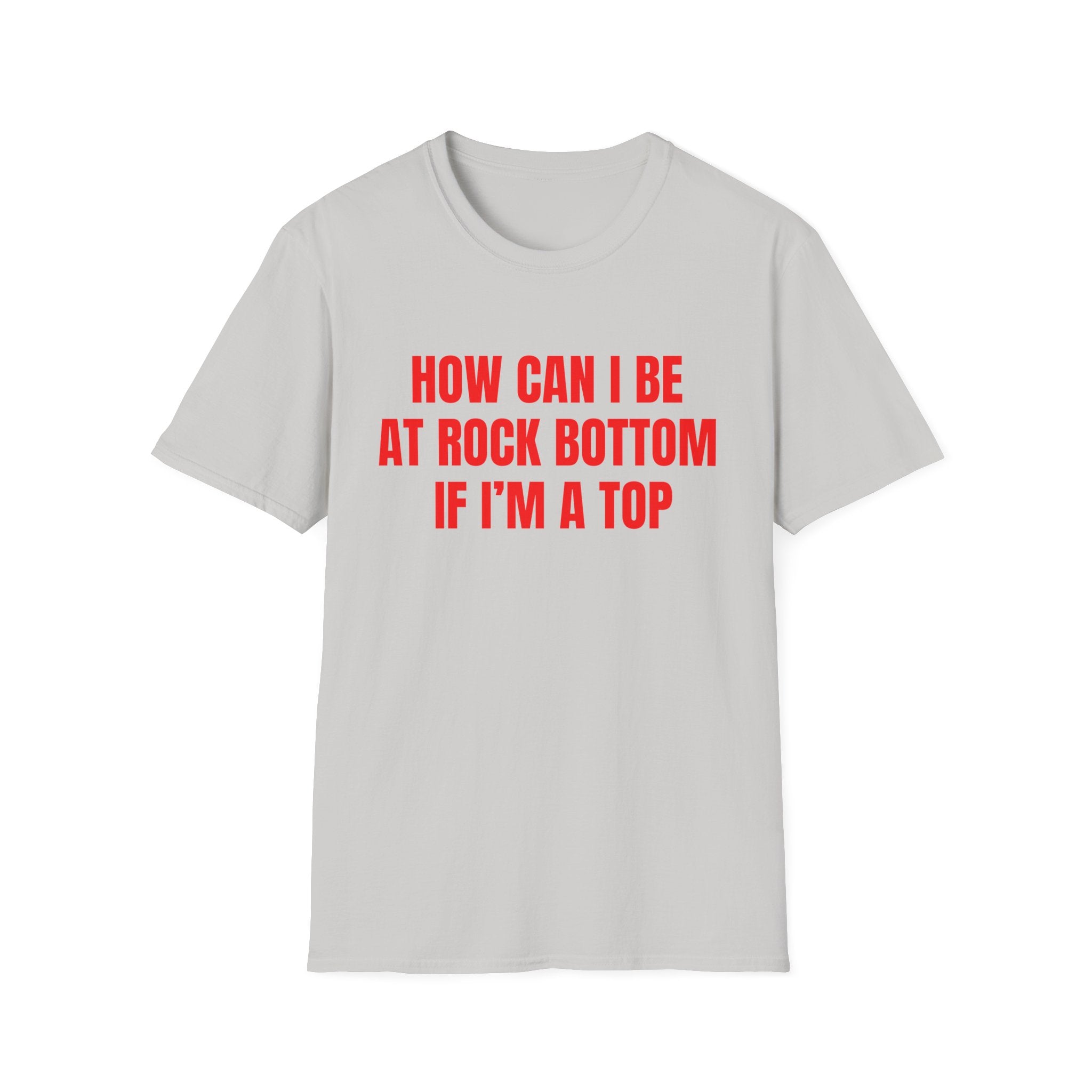 HOW CAN I BE AT ROCK BOTTOM IF I'M A TOP