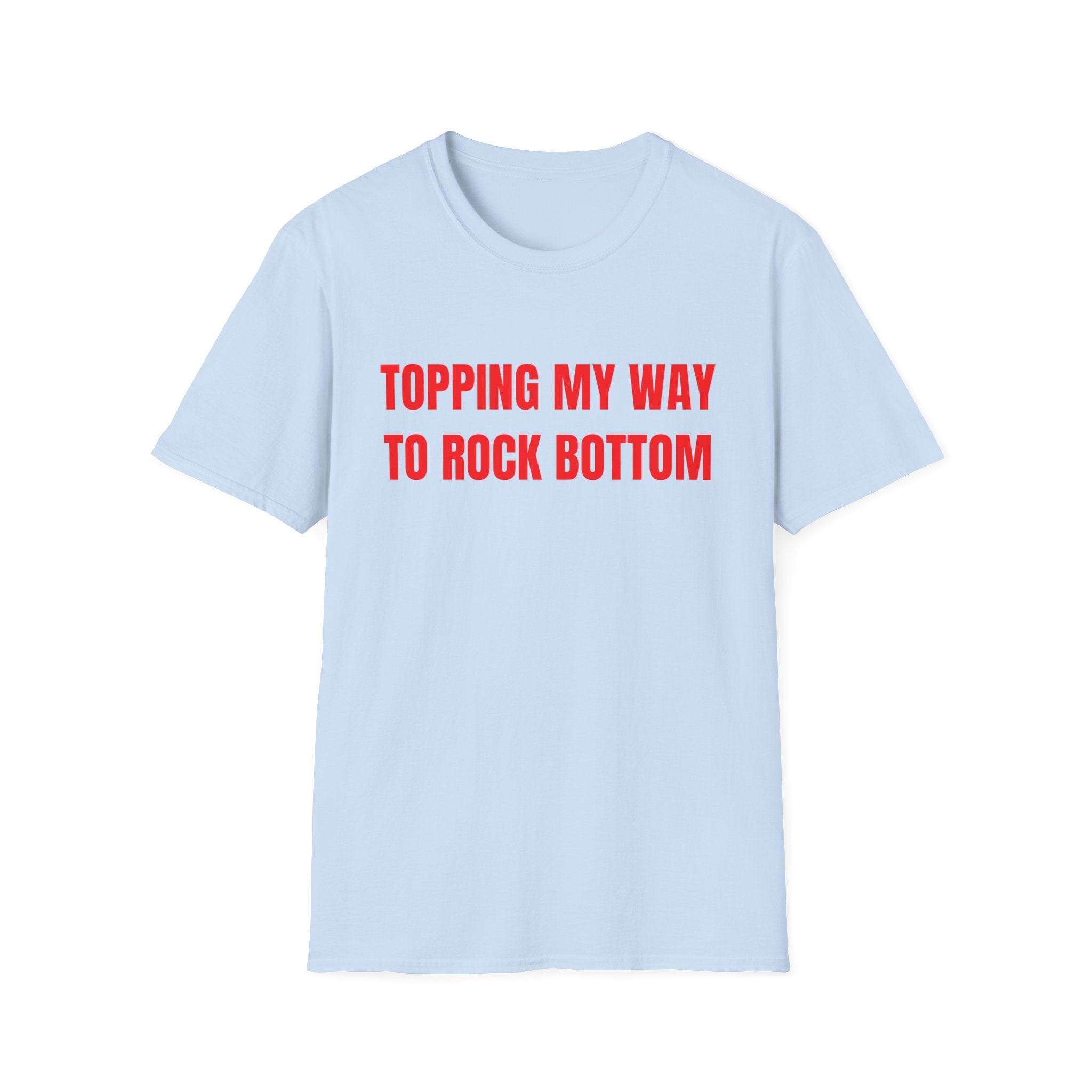 TOPPING MY WAY TO ROCK BOTTOM