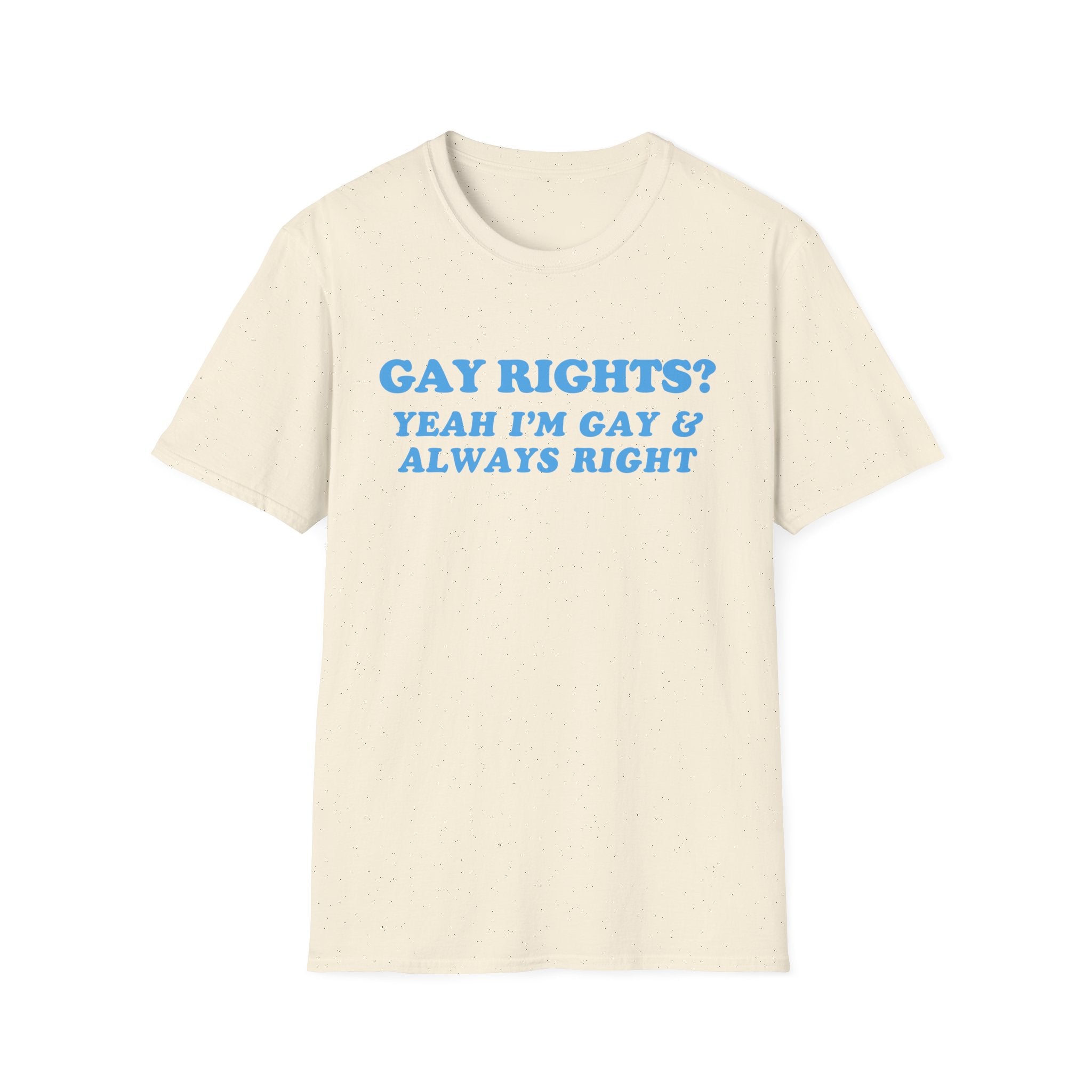 GAY RIGHTS? YEAH I'M GAY & ALWAYS RIGHT
