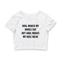 ORAL MAKES MY WHOLE DAY BUT ANAL MAKES MY HOLE WEAK