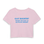 GAY RIGHTS? YEAH I'M GAY & ALWAYS RIGHT