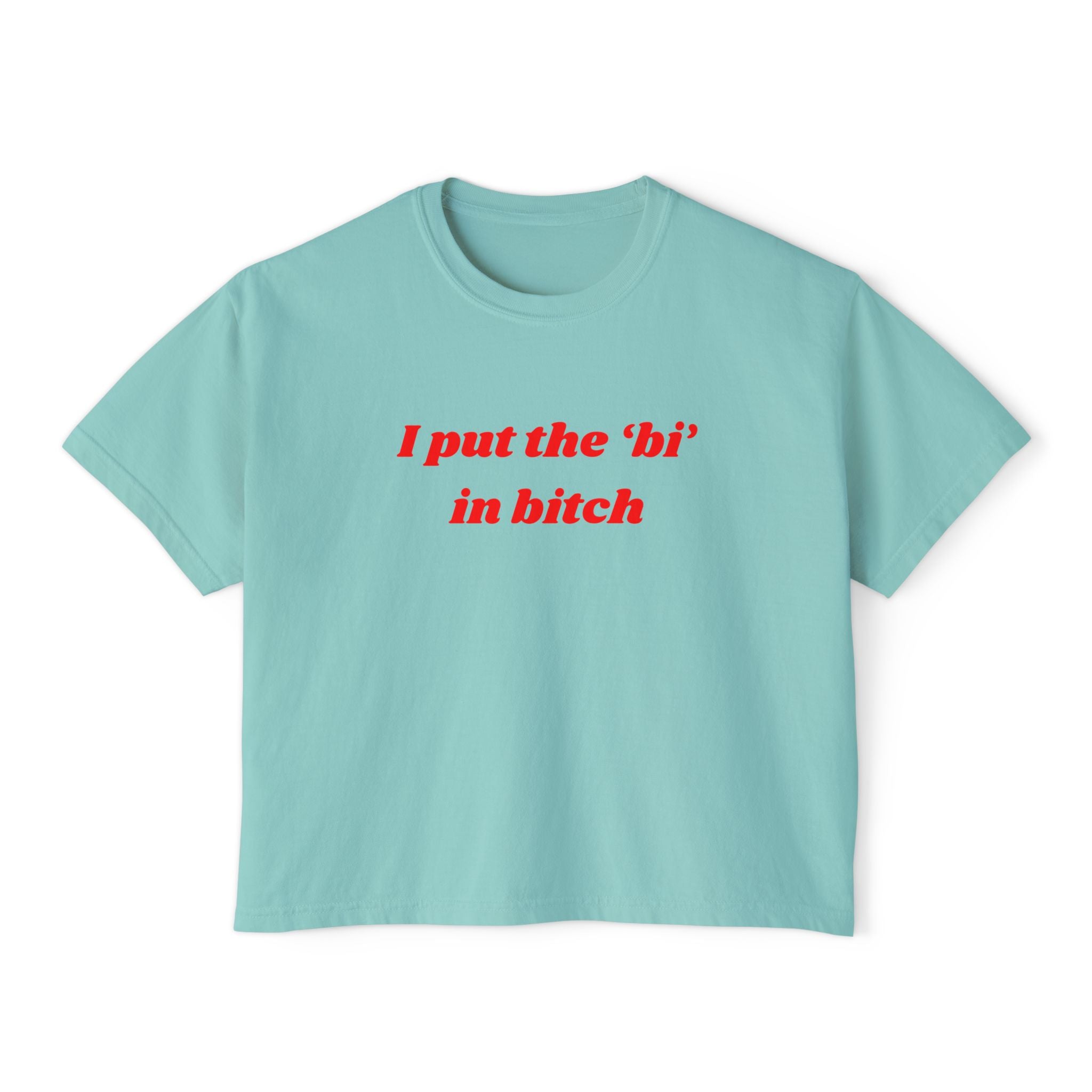 I put the 'bi' in bitch