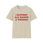 I SUPPORT GAY RIGHTS & WRONGS