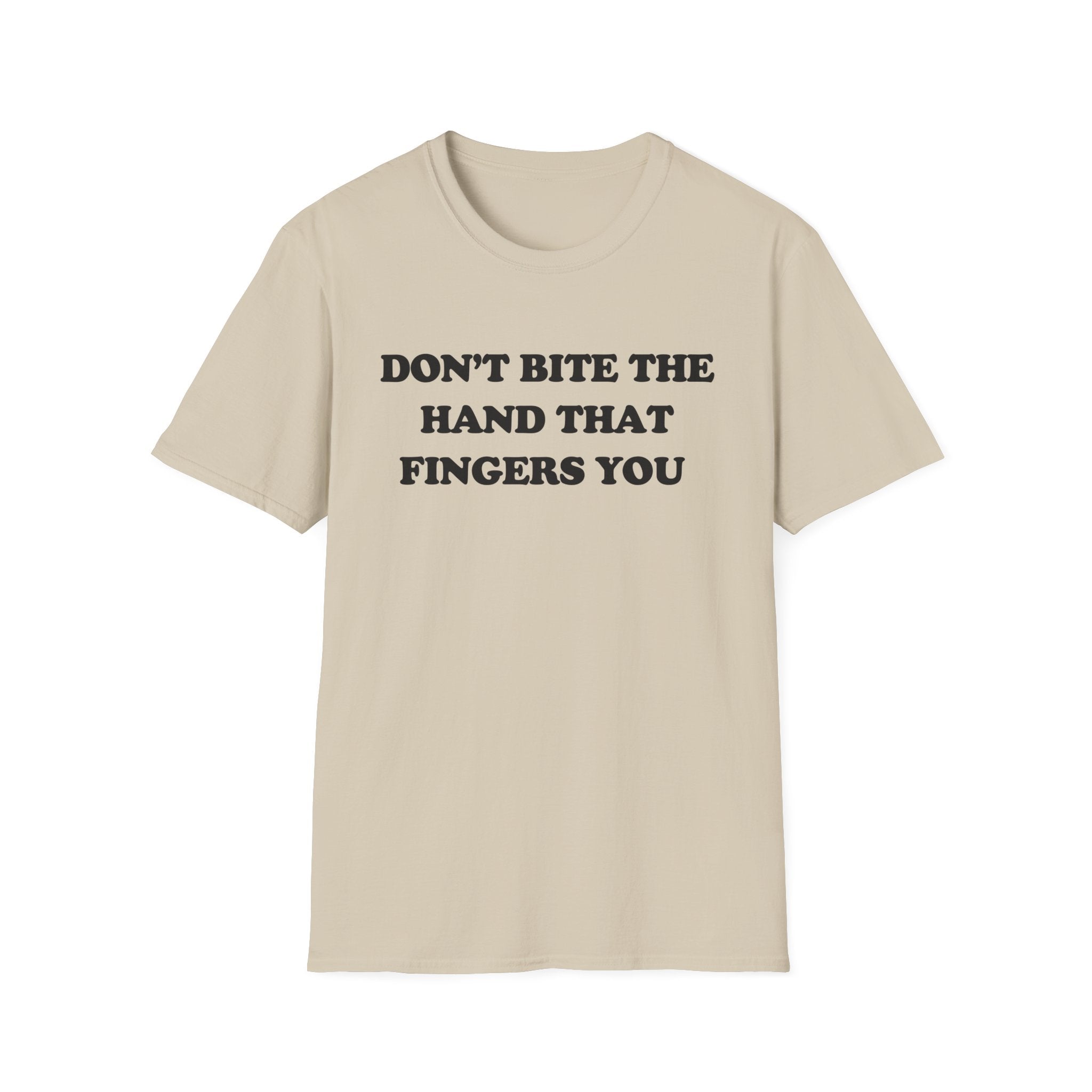 DON'T BITE THE HAND THAT FINGERS YOU