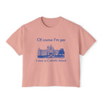 Of course I'm gay I went to Catholic School