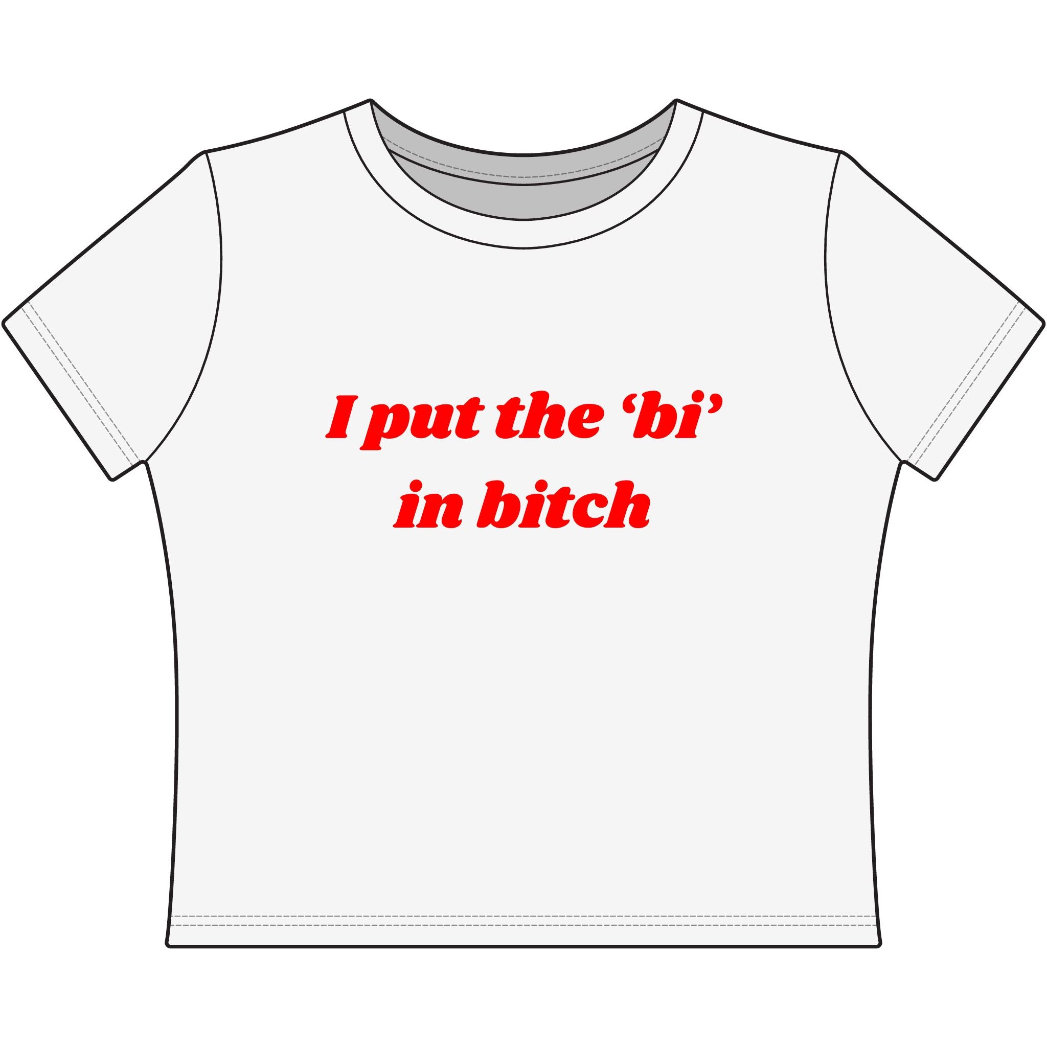 I put the 'bi' in bitch
