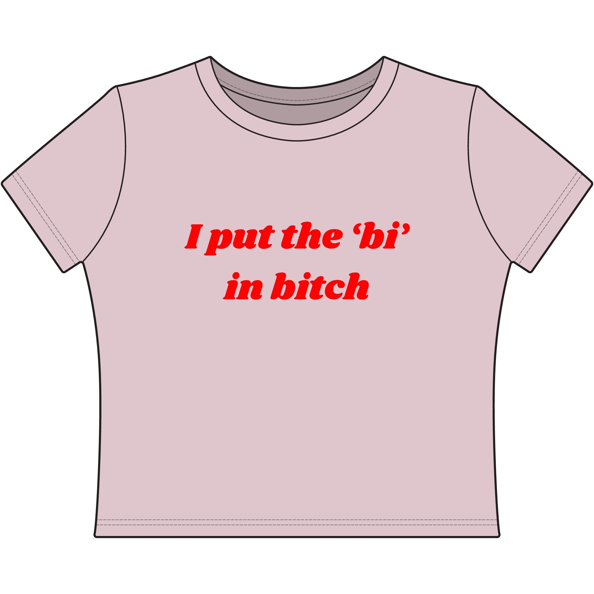 I put the 'bi' in bitch