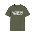 GAY RIGHTS? YEAH I'M GAY & ALWAYS RIGHT