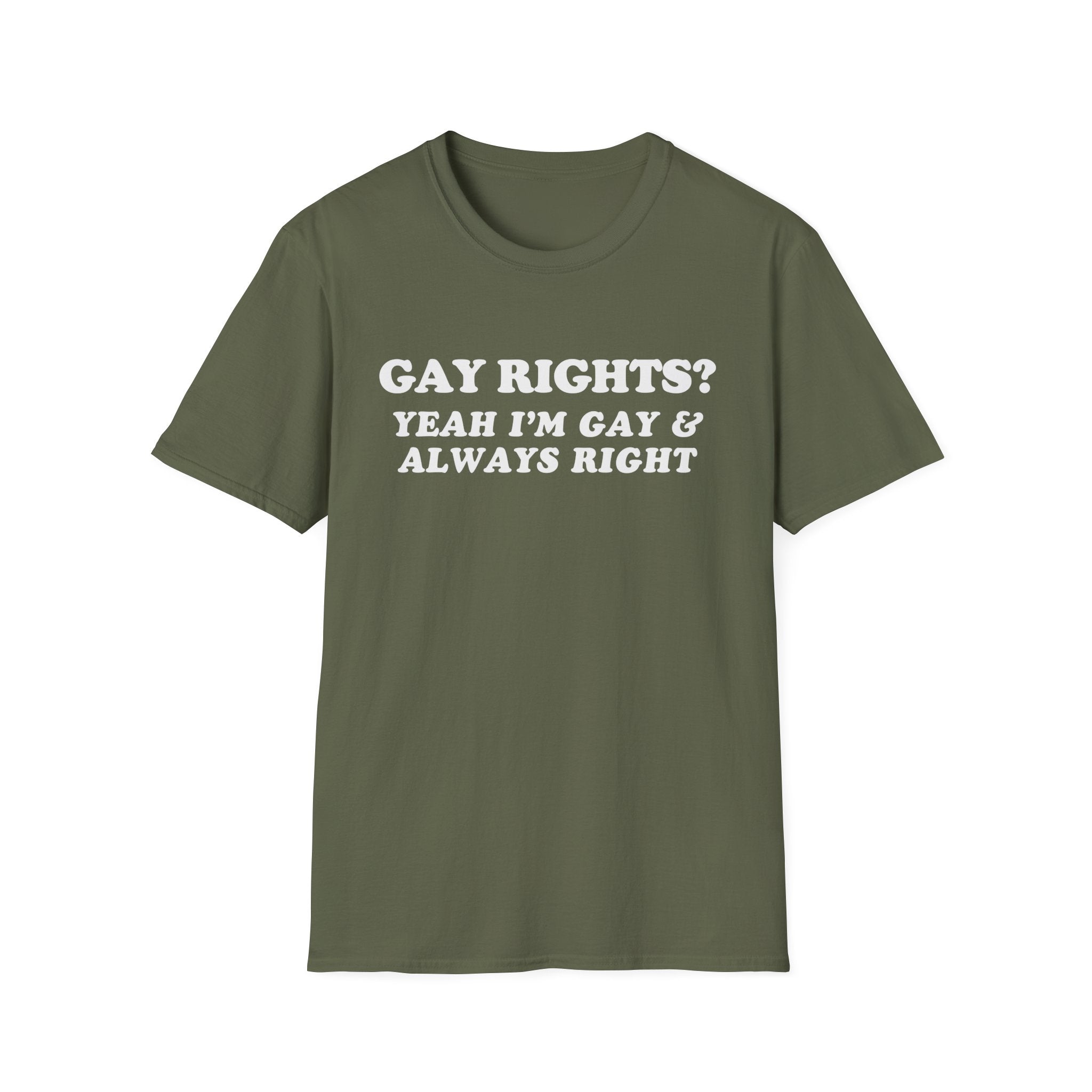 GAY RIGHTS? YEAH I'M GAY & ALWAYS RIGHT