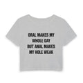 ORAL MAKES MY WHOLE DAY BUT ANAL MAKES MY HOLE WEAK
