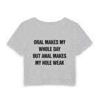 ORAL MAKES MY WHOLE DAY BUT ANAL MAKES MY HOLE WEAK
