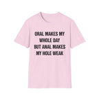 ORAL MAKES MY WHOLE DAY BUT ANAL MAKES MY HOLE WEAK
