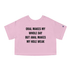 ORAL MAKES MY WHOLE DAY BUT ANAL MAKES MY HOLE WEAK