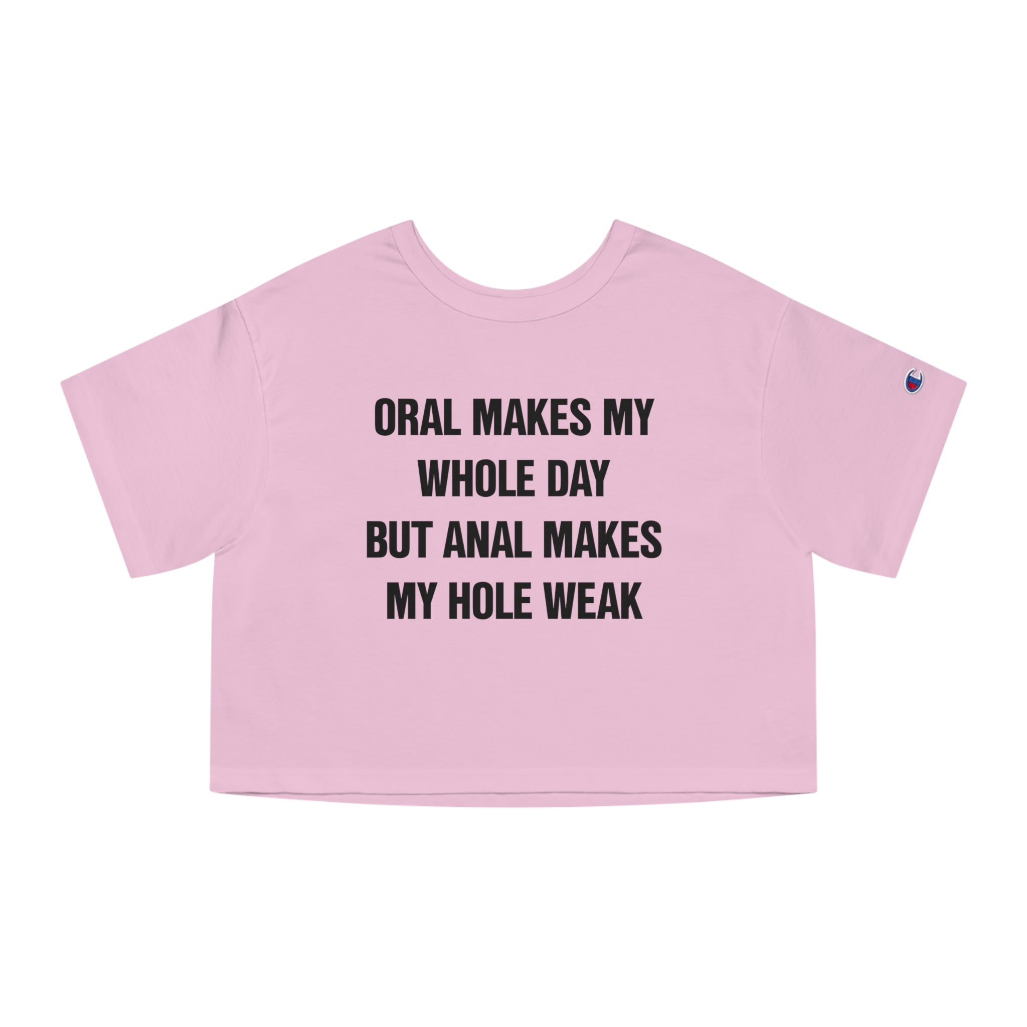 ORAL MAKES MY WHOLE DAY BUT ANAL MAKES MY HOLE WEAK