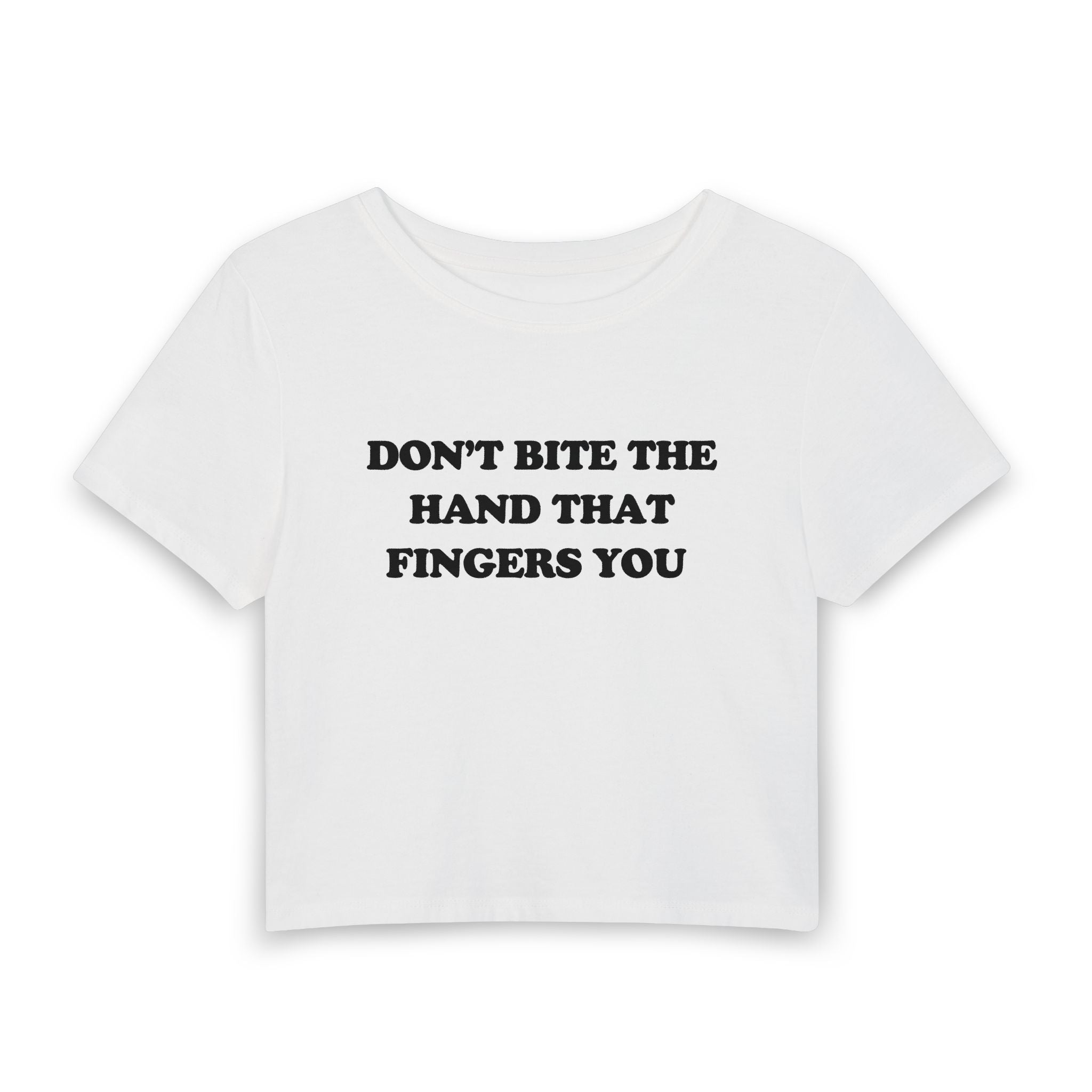 DON'T BITE THE HAND THAT FINGERS YOU