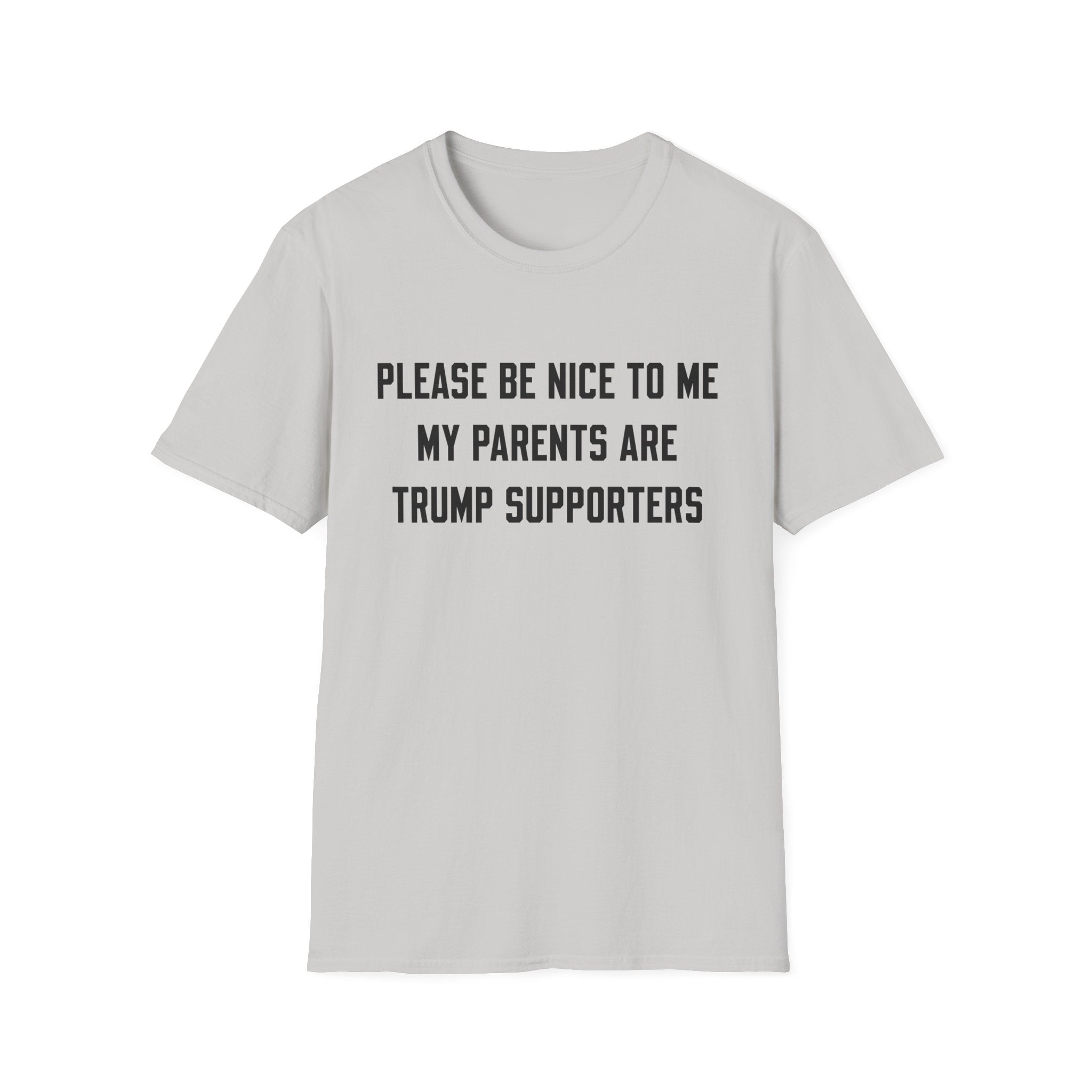 PLEASE BE NICE TO ME MY PARENTS ARE TRUMP SUPPORTERS