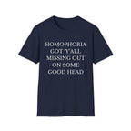 HOMOPHOBIA GOT Y'ALL MISSING OUT ON SOME GOOD HEAD