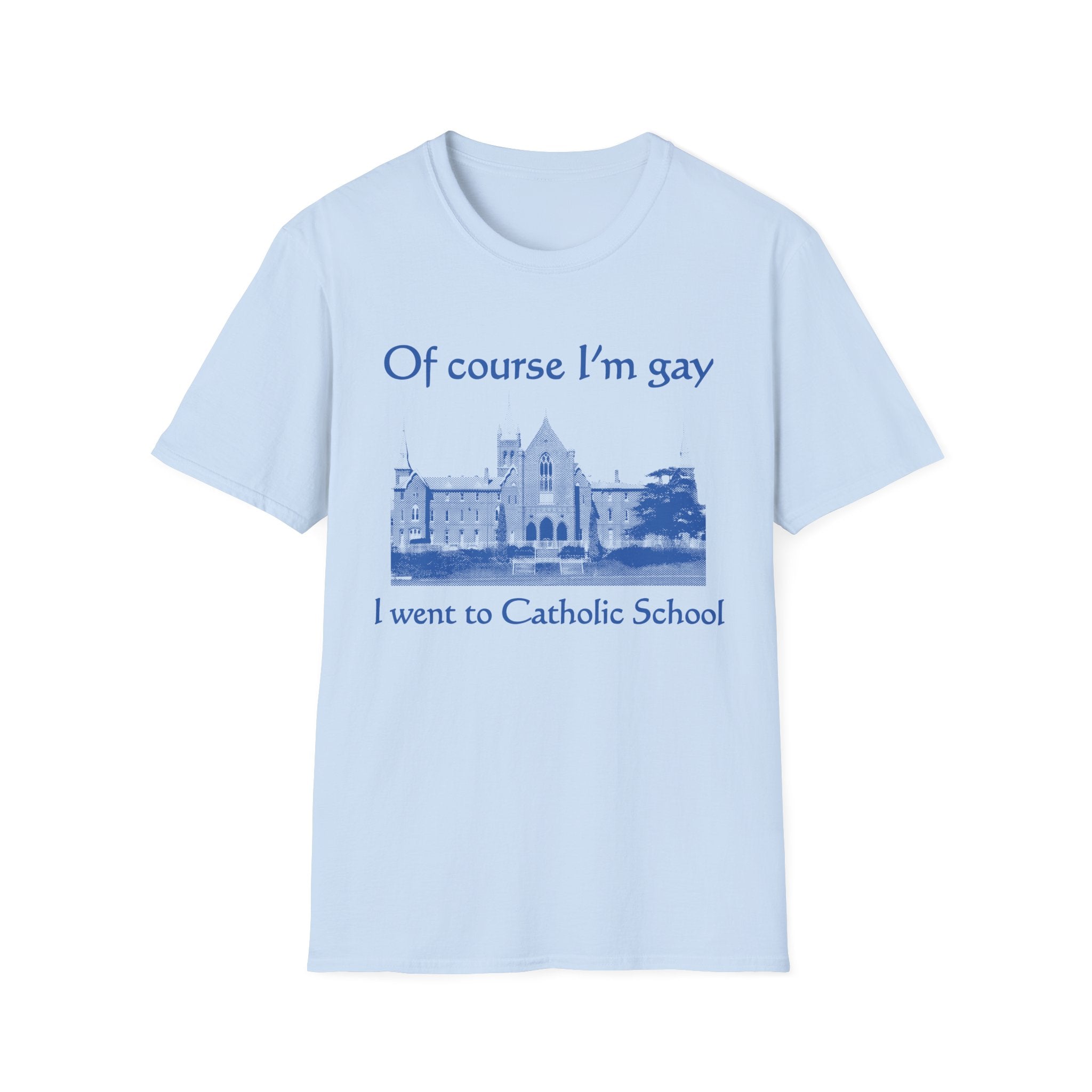 Of course I'm gay I went to Catholic School