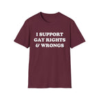 I SUPPORT GAY RIGHTS & WRONGS