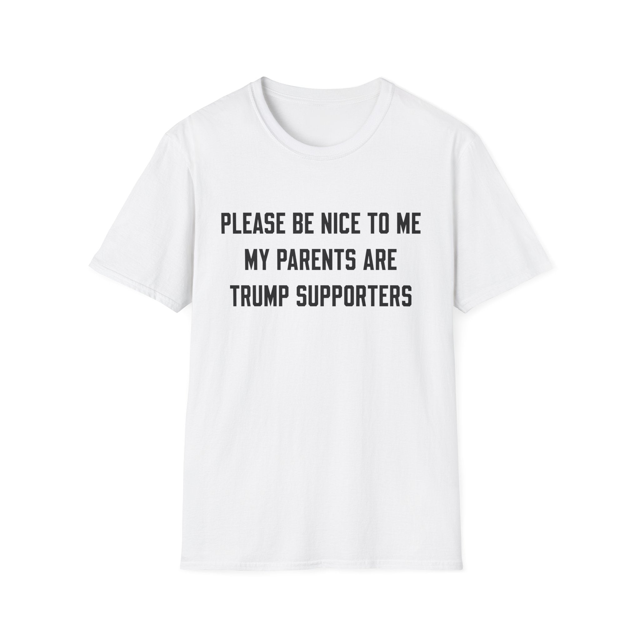 PLEASE BE NICE TO ME MY PARENTS ARE TRUMP SUPPORTERS