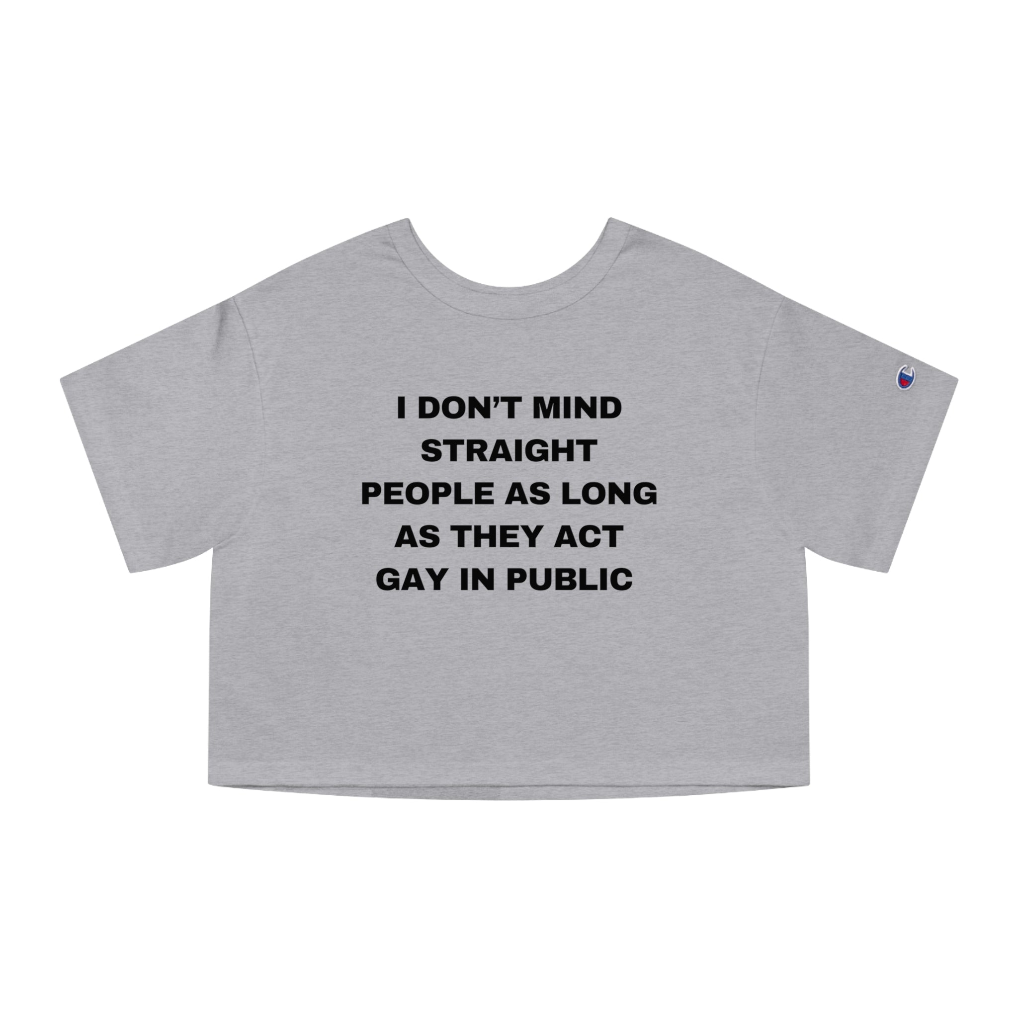I DON'T MIND STRAIGHT PEOPLE AS LONG AS THEY ACT GAY IN PUBLIC
