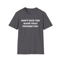 DON'T BITE THE HAND THAT FINGERS YOU