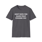 DON'T BITE THE HAND THAT FINGERS YOU