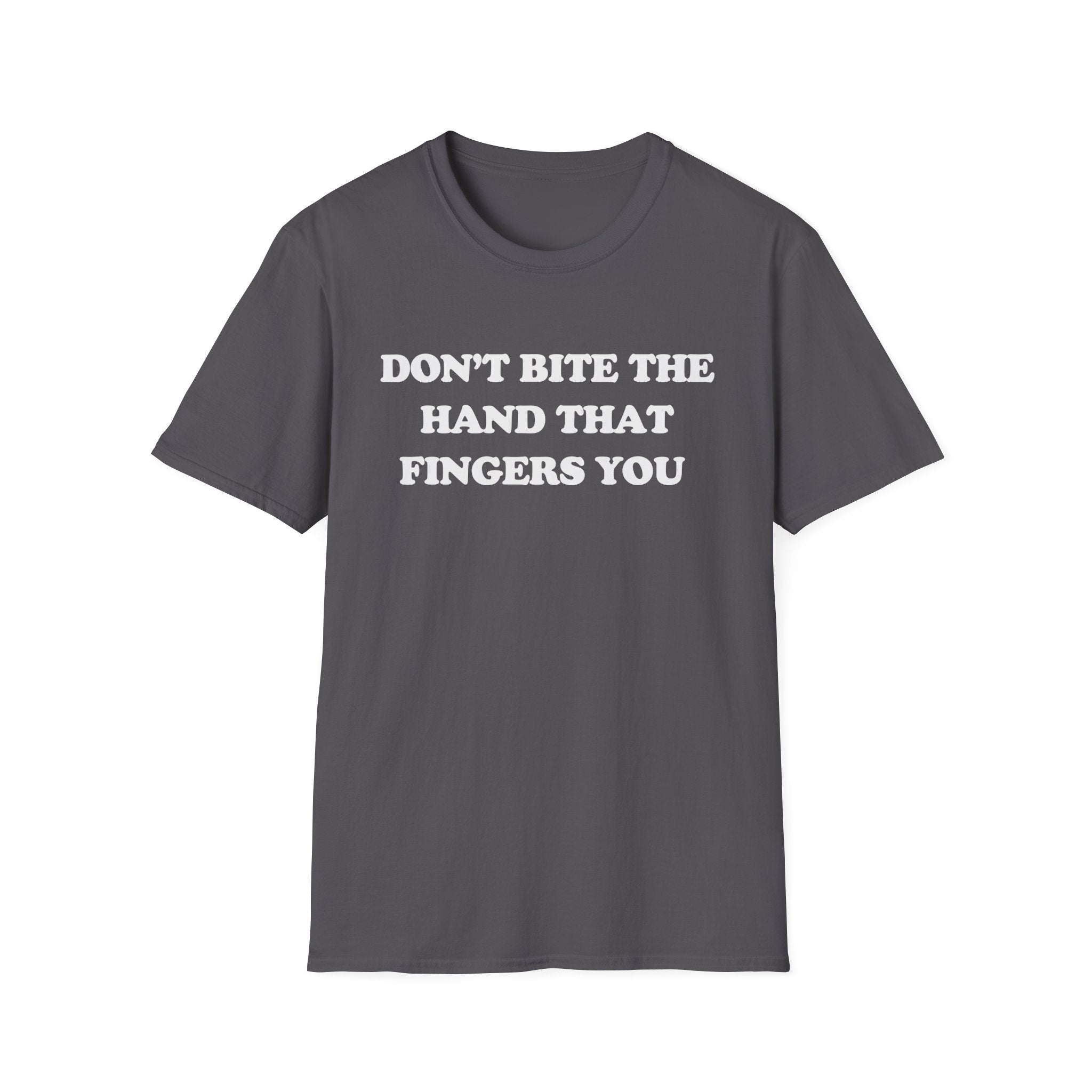 DON'T BITE THE HAND THAT FINGERS YOU
