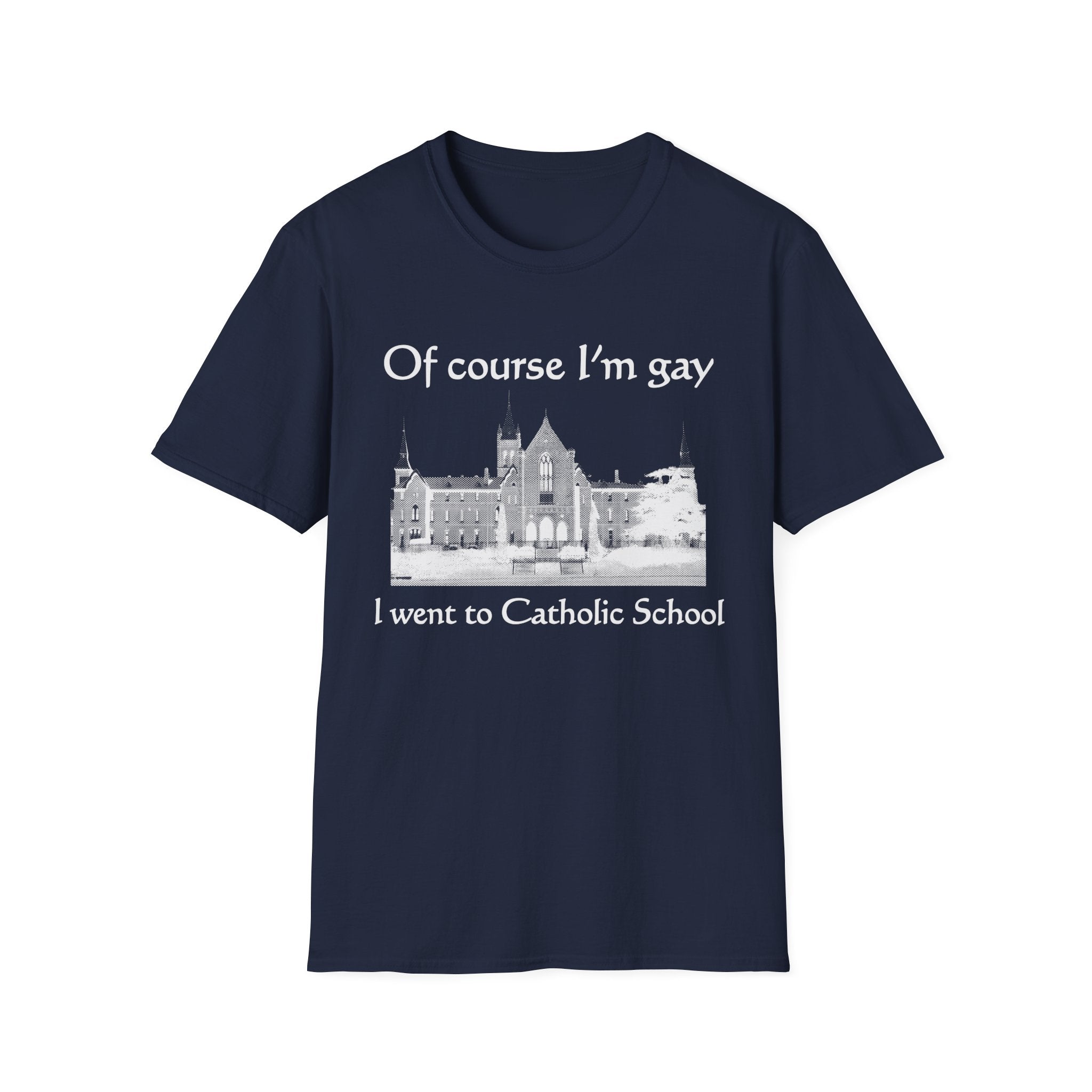 Of course I'm gay I went to Catholic School