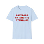 I SUPPORT GAY RIGHTS & WRONGS