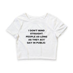I DON'T MIND STRAIGHT PEOPLE AS LONG AS THEY ACT GAY IN PUBLIC