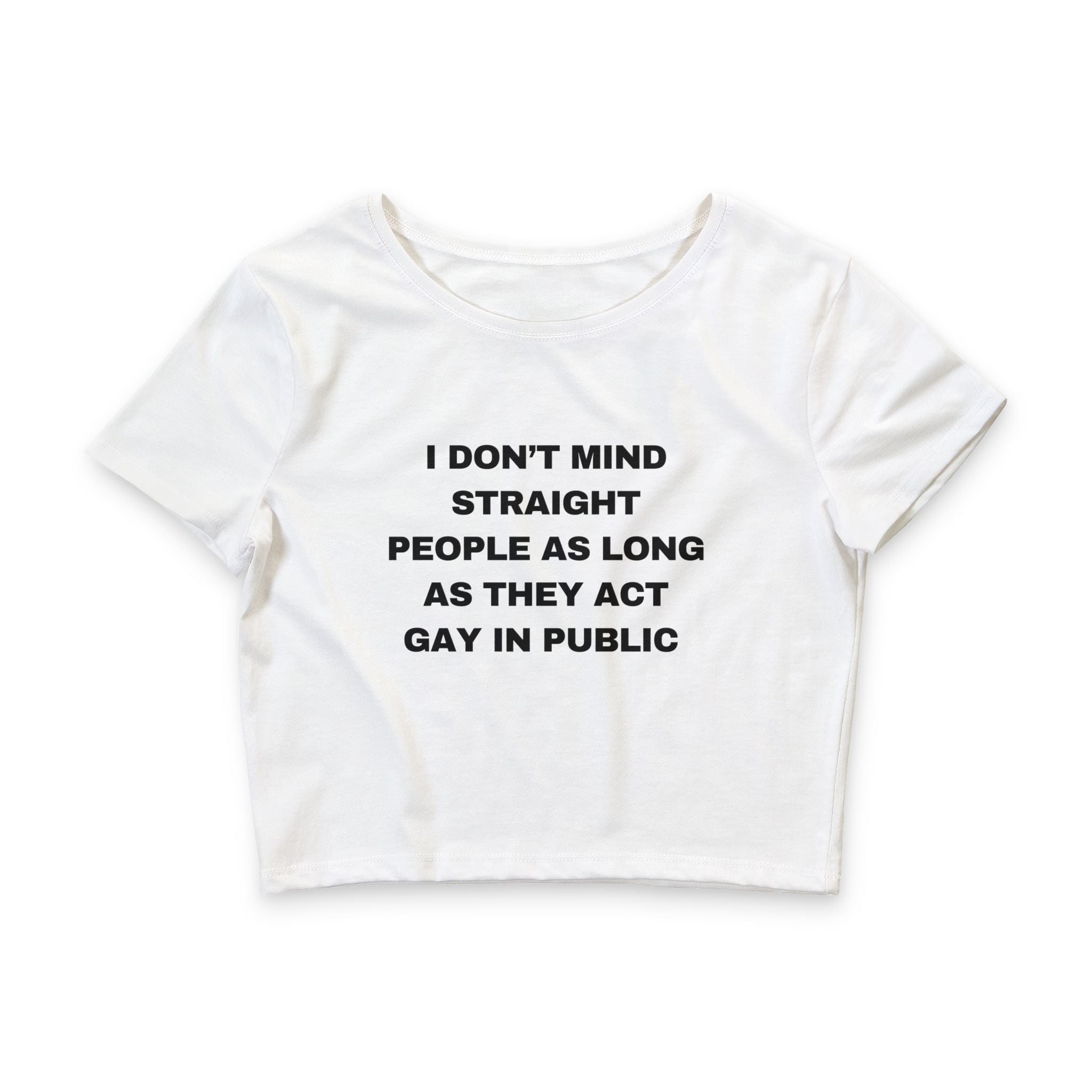 I DON'T MIND STRAIGHT PEOPLE AS LONG AS THEY ACT GAY IN PUBLIC