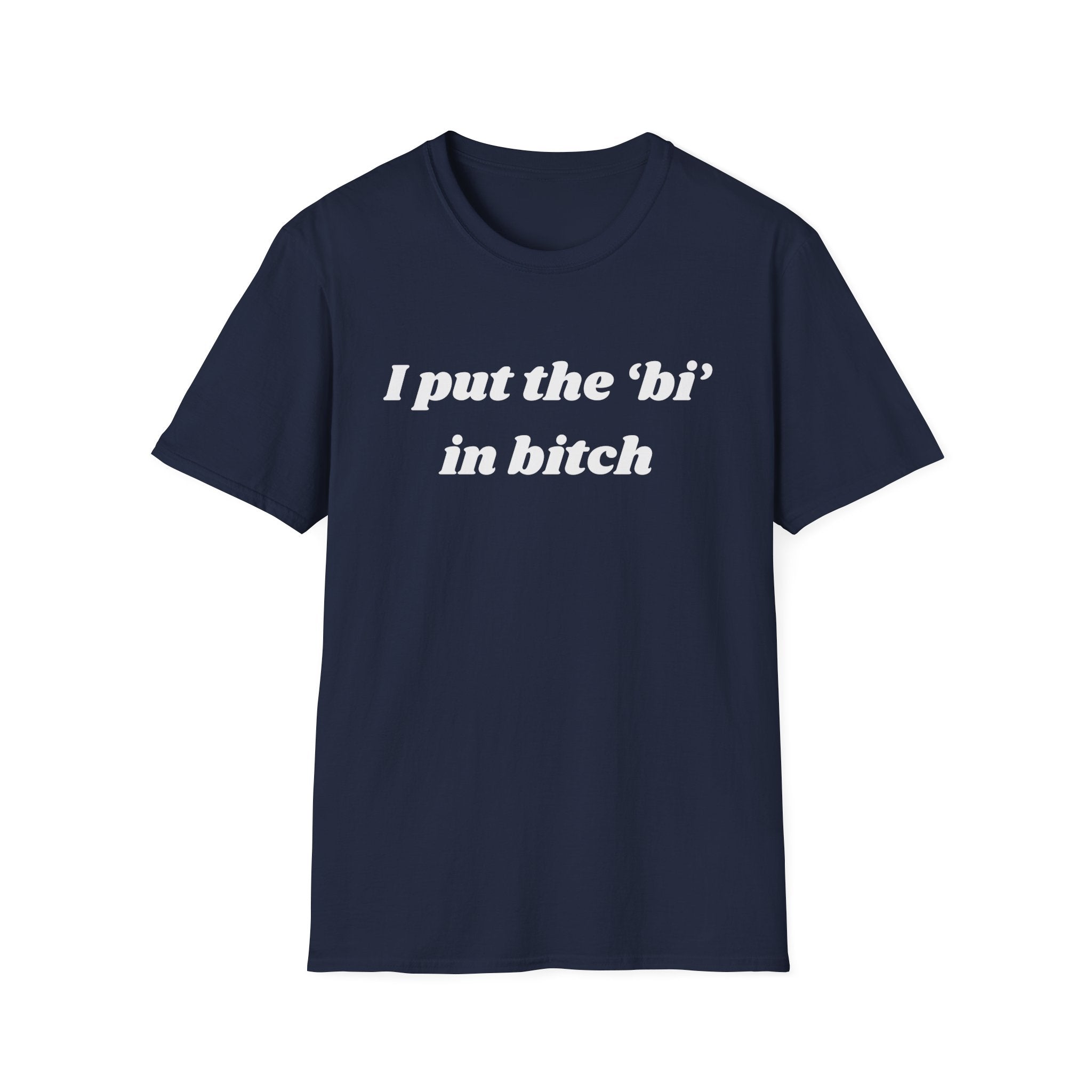 I put the 'bi' in bitch
