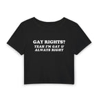 GAY RIGHTS? YEAH I'M GAY & ALWAYS RIGHT